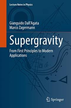 Supergravity : from First Principles to Modern Applications 