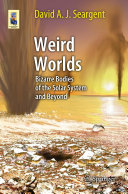Copertina  Weird Worlds : Bizarre Bodies of the Solar System and Beyond