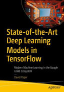 Copertina  State of the Art Deep Learning models in TensorFlow : Modern Machine Learning in the Google Colab Ecosystem