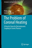 Copertina  The problem of coronal heating : a Rosetta stone for electrodynamic coupling in cosmic plasmas
