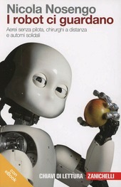 Copertina  I robot ci guardano : aerei senza pilota, chirurghi a distanza e automi solidali