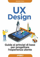 Copertina  UX design : guida ai principi di base per progettare l'esperienza utente