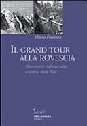 Copertina  Il grand tour alla rovescia : Illuministi italiani alla scoperta delle Alpi