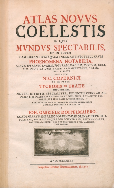 Copertina  Atlas novus coelestis in quo mundus spectabilis, et in eodem tam errantium quam inerrantium stellarum, phoenomena notabilia, circa ipsarum lumen, figuram, faciem motum, eclipses, occultationes, transitus, magnitudines, distantias, aliaque secundum Nic. Copernici, et ex parte Tychonis De Brahe, Hypothesin, nostri intuitu, specialiter, respectu vero ad apparentias planetarum indagatu possibiles, ... A Ioh. Gabriele Doppelmaiero ..