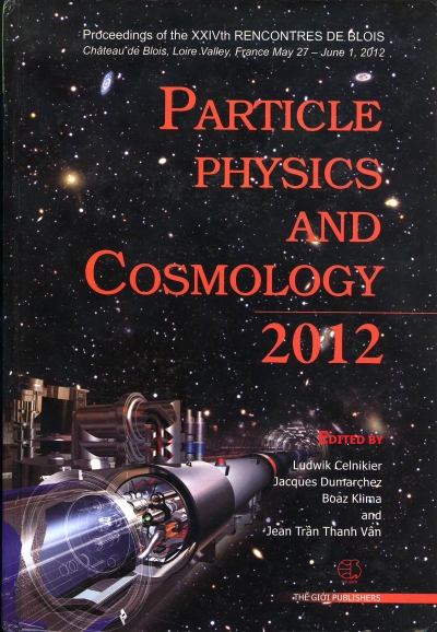 Copertina  Particle physics and cosmology : proceedings of the 24. rencontres de Blois, Chateau de Blois, Loire Valley, France, May 27-June 1, 2012