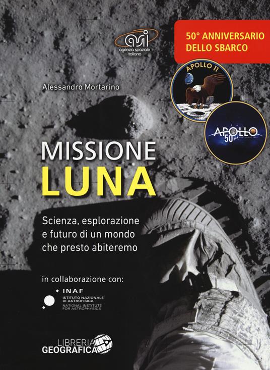 Copertina  Missione Luna : storia, esplorazione e futuro di un mondo dove presto torneremo